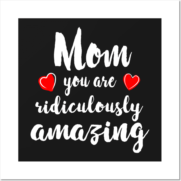 Mom you are Amazing - mom gift idea Wall Art by Love2Dance